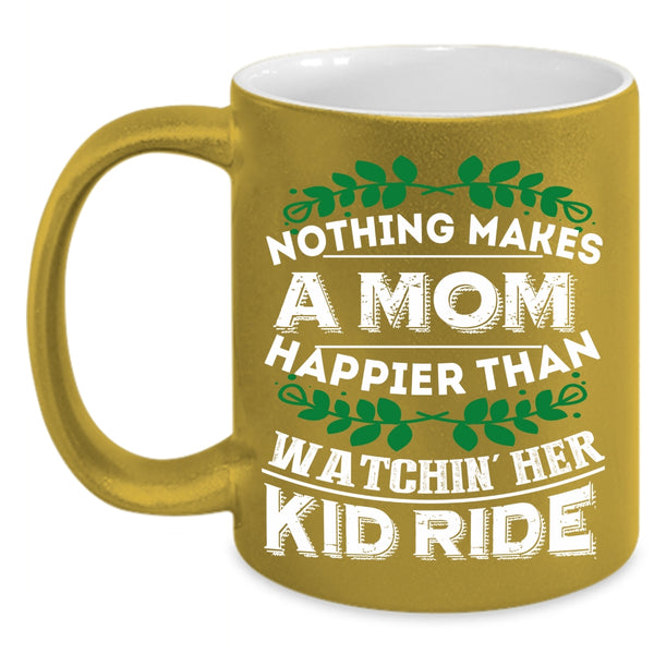 Nothing Makes A Mom Happier Coffee Mug, Watching Her Kid Ride Coffee Cup