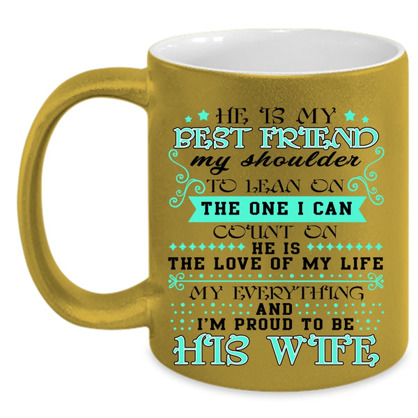 I'm Proud To Be His Wife Coffee Mug, He Is My Best Friend Accent Mug