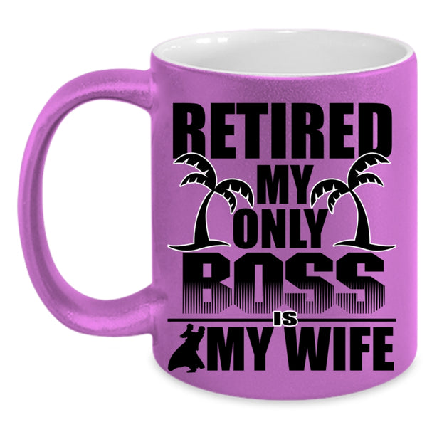 Cute Wife Coffee Mug, Retired My Only Boss Is My Wife Accent Mug