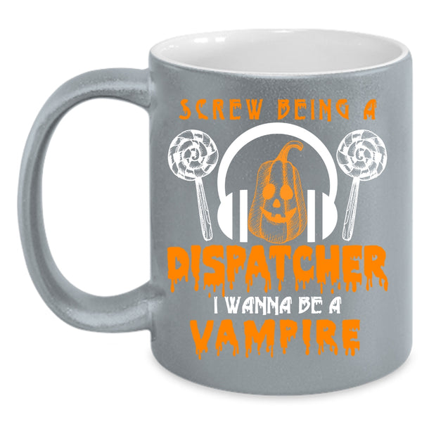 Being A Dispatcher Coffee Mug, I Wanna Be A Vampire Coffee Cup