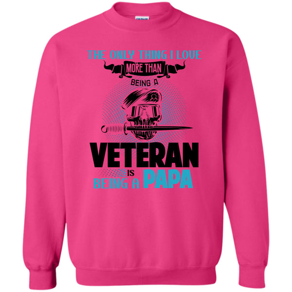 Being A Papa T Shirt, The Only Thing I Love Sweatshirt