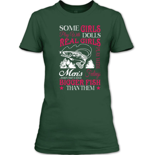 Some Girls Play With Dolls T Shirt, Real Girls Play With Men's Feeling When They Catch Bigger Fish T Shirt