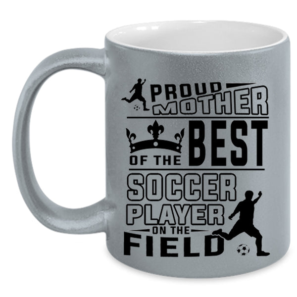 Cute Soccer Mom Coffee Mug, Proud Mother Of The Best Soccer Player Accent Mug