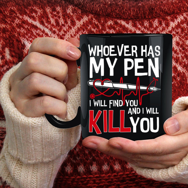 Whoever Has My Pen Coffee Mug, Cute Gift For Nurses Coffee Cup