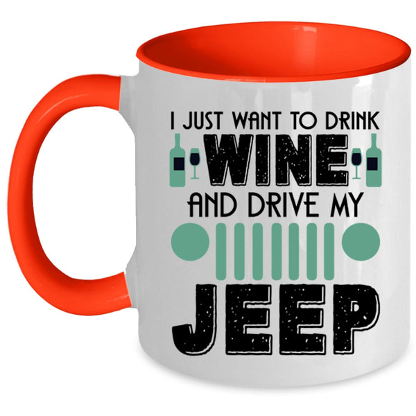 Funny Coffee Mug, I Just Want To Drink Wine And Drive My Jeep Accent Mug