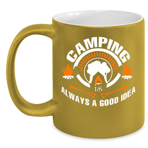 Camping Is Always A Good Idea Coffee Mug, Funny Camper Coffee Cup