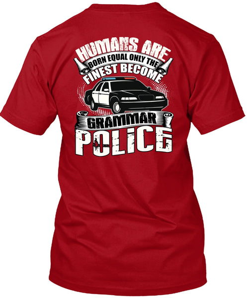 Become Grammar Police T Shirt, Humans Are Born Equal T Shirt