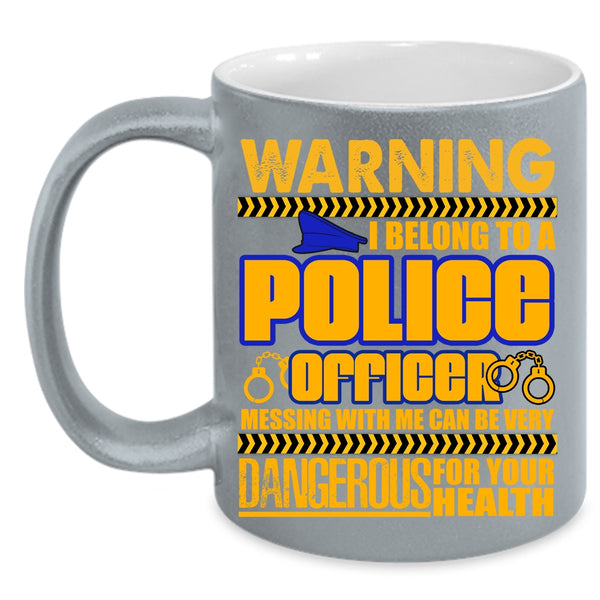 I Belong To A Police Officer Coffee Mug, Don't Mess With Me Coffee Cup
