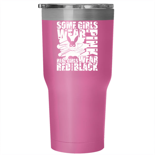 Some Girls Wear Pink Tumbler 30 oz Stainless Steel, Real Girls Wear Red And Black Travel Mug