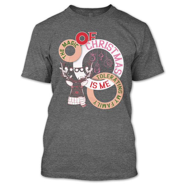 The Magic Of Christmas Is Me T Shirt, Tolerating My Family T Shirt