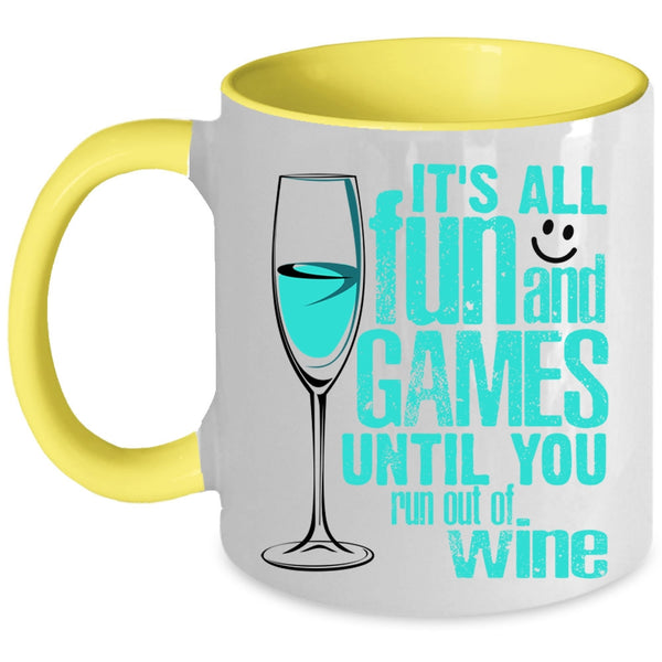 Until You Run Out Of Wine Coffee Mug, It's All Fun And Games Accent Mug