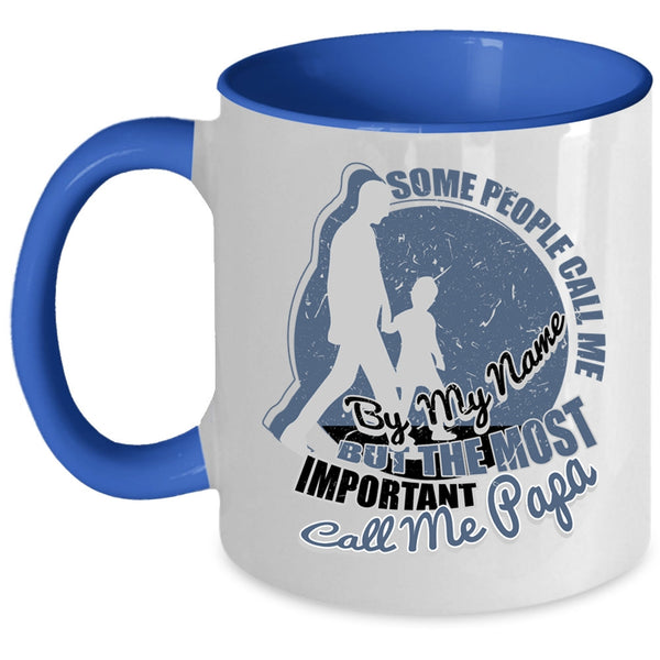 The Most Important Call Me Papa Coffee Mug, Some People Call Me By My Name Accent Mug