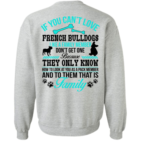 Loving T Shirt, You Can't Love French Bulldogs Sweatshirt