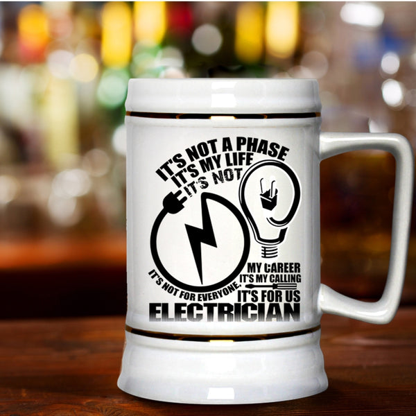It's For Us Electrician Beer Stein 22oz, It's not A Phase It's My Life Beer Mug