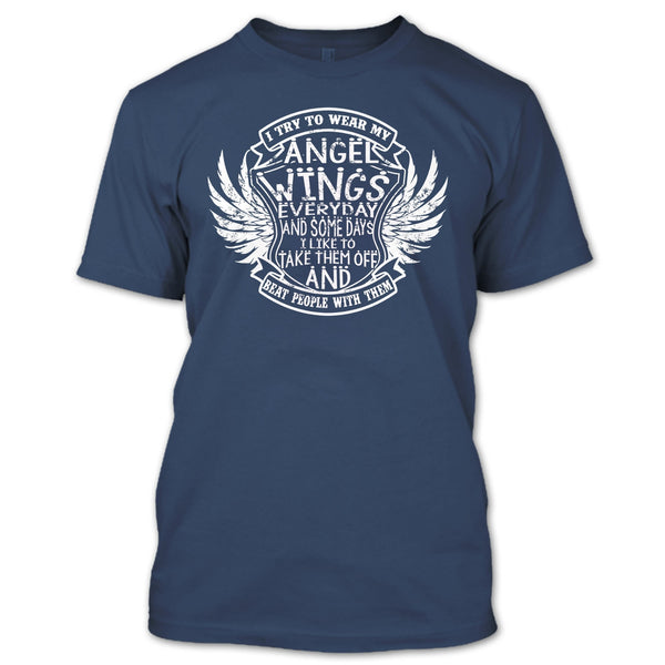I Try To Wear My Angle Wings T Shirt, Beat People With Them T Shirt