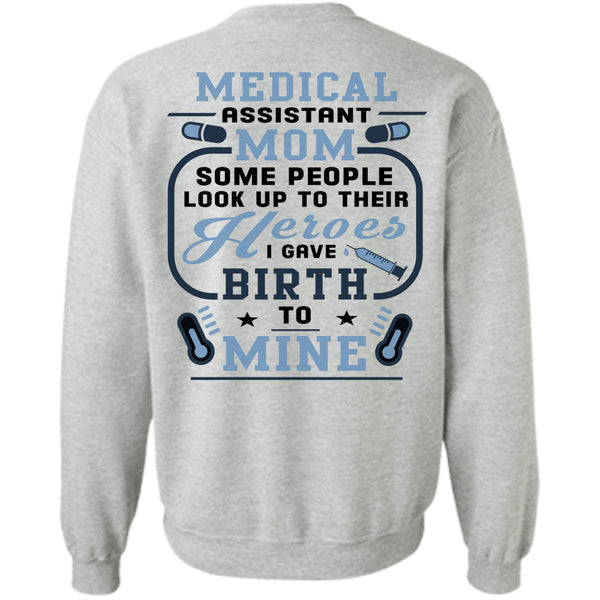 Being A Doctor T Shirt, Medical Assistant Mom Some People Look Up To Their Sweatshirt