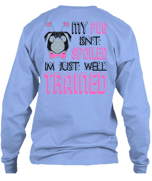 My Pug Isn't Spoiled T Shirt, I Love My Dog T Shirt