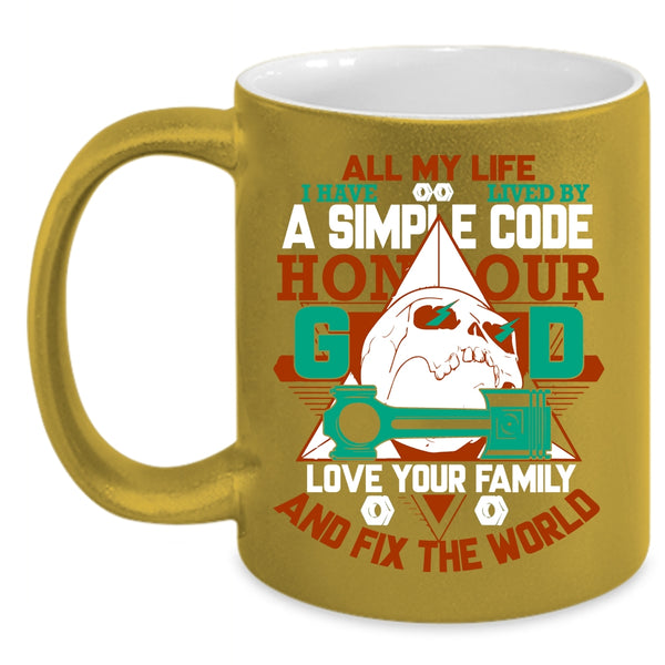 All My Life I Have Lived By A Simple Code Coffee Mug, Love Your Family Coffee Cup