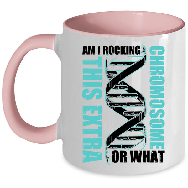 Awesome Coffee Mug, Am I Rockin This Extra Chromosome Or What Accent Mug