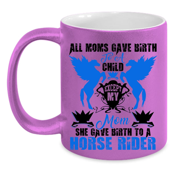 Cool Mom Coffee Mug, My Mom Gave Birth To A Horse Rider Accent Mug