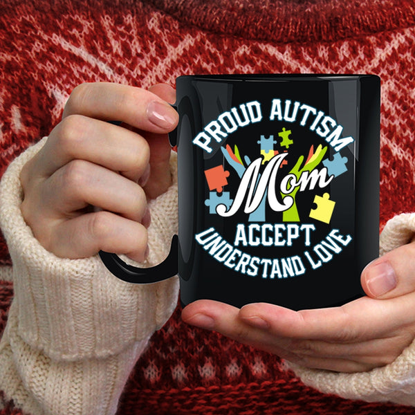Proud Autism Mom Accept Understand Love Coffee Mug, Cute Mom Coffee Cup