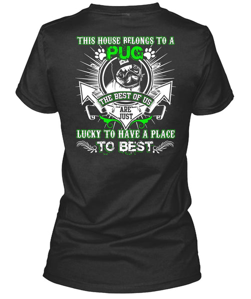 This House Belongs To A Pug T Shirt, Lucky To Have A Place T Shirt
