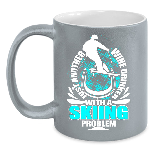 Just Another Wine Drinker Coffee Mug, Skiing Problem Coffee Cup