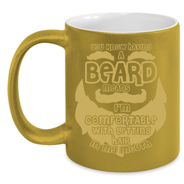 Having A Beard Means Coffee Mug, I'm Comfortable With Getting Hair In My Mouth Coffee Cup