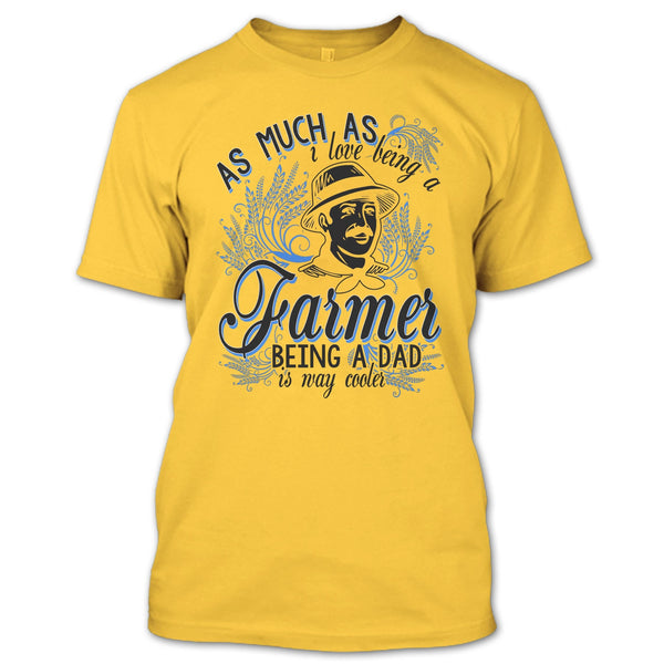 Love Being A Farmer T Shirt, Coolest Farming Dad T Shirt