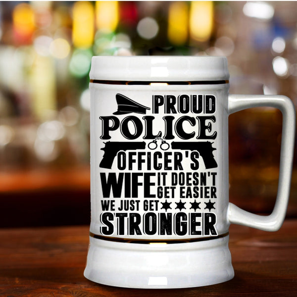We Just Get Stronger Beer Stein 22oz, Proud Police Officer's Wife Beer Mug