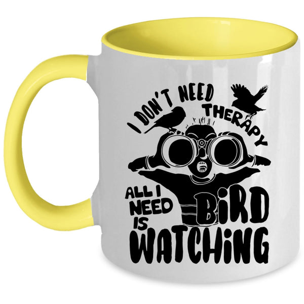 I Need Is Bird Watching Coffee Mug, I Don't Need Therapy Accent Mug