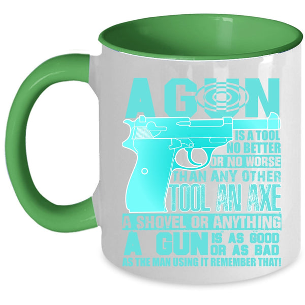 Best Gift For Gunners Coffee Mug, A Gun Is A Tool No Better Accent Mug