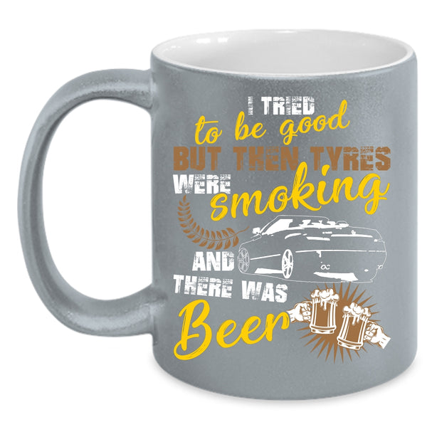 I Tried To Be Good Coffee Mug, There Was Beer Coffee Cup