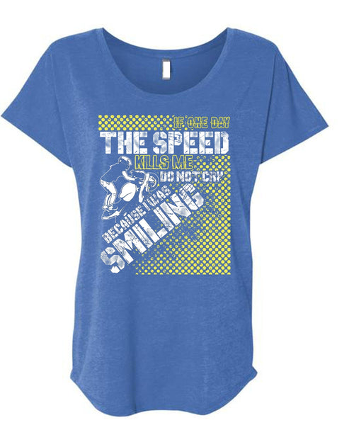 One Day The Speed Kills Me Do Not Cry T Shirt, Being A Biking T Shirt, Cool Shirt (Ladies' Triblend Dolman Sleeve)