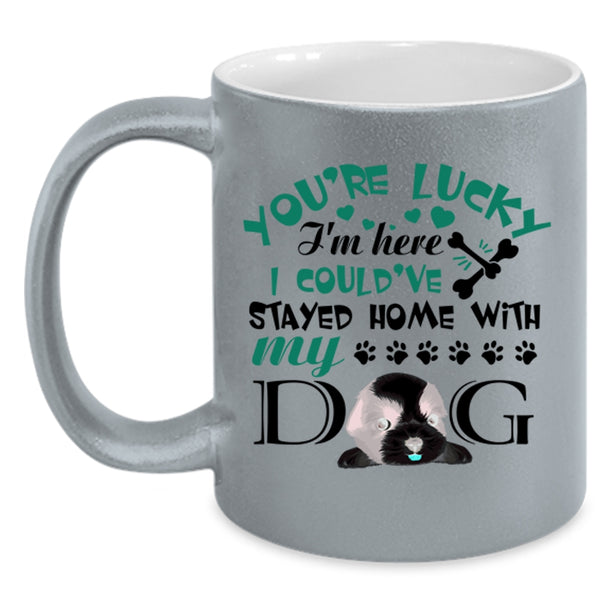 I Could've Stayed Home With My Dog Coffee Mug, You're Lucky I'm Here Accent Mug