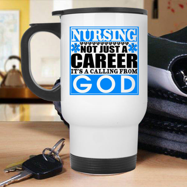It's A Calling From God Travel Mug, Nursing Not Just A Career Mug