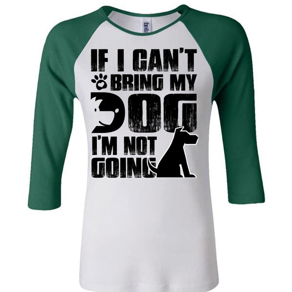 If I Can't Bring My Dog T Shirt, I Love My Dog T Shirt, Awesome T-Shirts