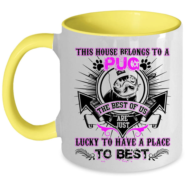 The Best Of Us Are Just Lucky Coffee Mug, This House Belongs To A Pug Accent Mug