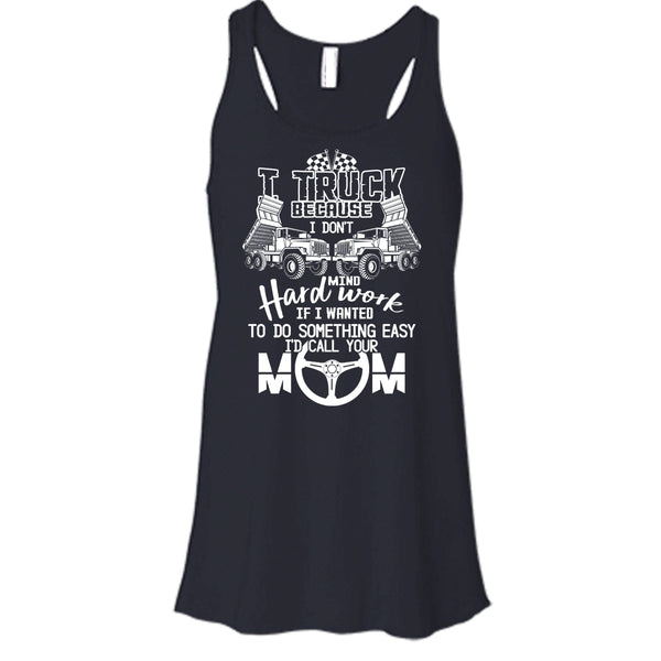 I Truck T Shirt, Because I Don't Mind Hard Work Tank Top