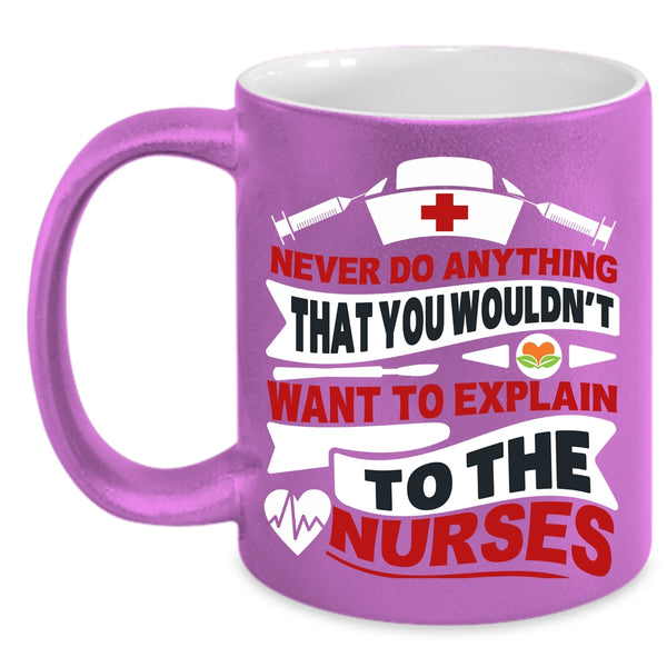 Never Do Anything Coffee Mug, Explain To The Nurses Coffee Cup