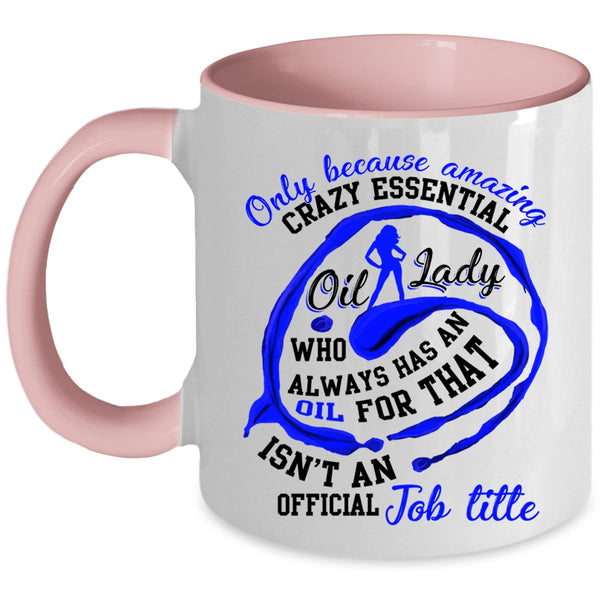Cute Lady Coffee Mug, Crazy Essential Oil Lady Accent Mug