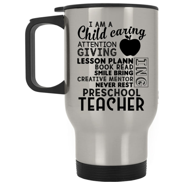 I Am A Preschool Teacher Travel Mug, I Am A Child Caring Attention Giving Mug