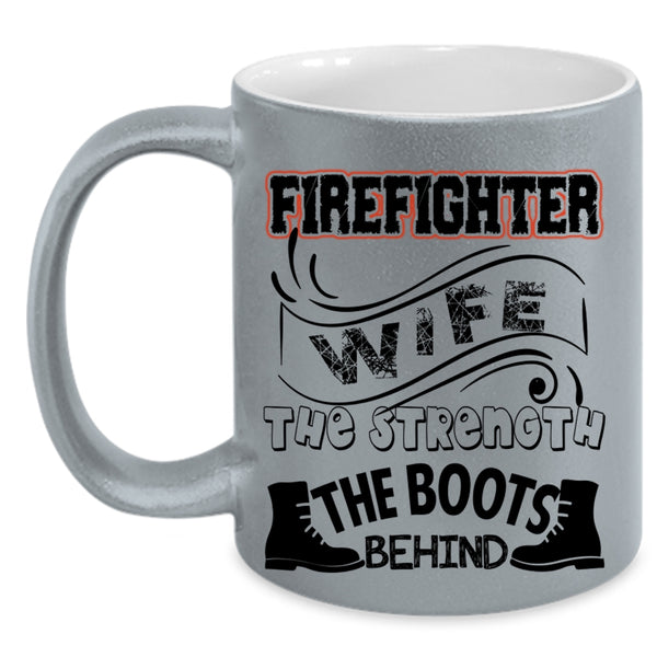 The Strength The Boots Behind Coffee Mug, Firefighter Wife Accent Mug