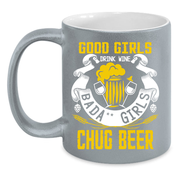 Good Girls Drink Wine Coffee Mug, Chug Beer Coffee Cup