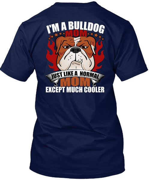 I'm A Bulldog Mom T Shirt, Just Like A Normal Mom T Shirt