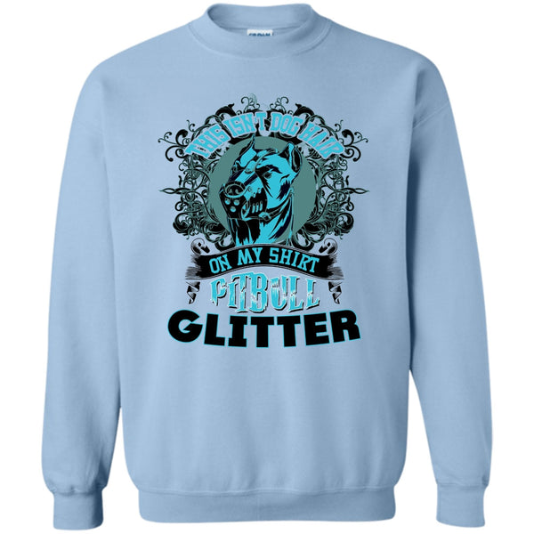 Coolest Pitbull Ever T Shirt, This Isn't Dog Hair On My Shirt Sweatshirt