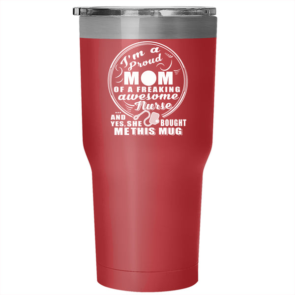 Proud Mom Of A Freaking Awesome Nurse Tumbler 30 oz Stainless Steel, Mom Travel Mug