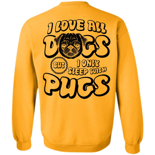 I Love Pug T Shirt, I Love All Dogs Sweatshirt
