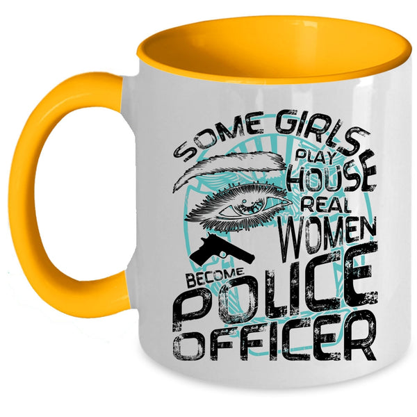 Real Women Become Police Officer Coffee Mug, Some Girls Play House Accent Mug