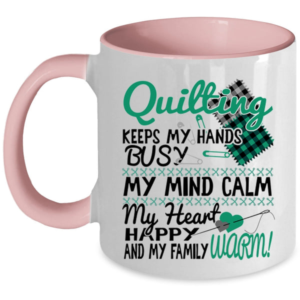 My Mind Calm My Heart Coffee Mug, Quilting Keeps My Hands Busy Accent Mug